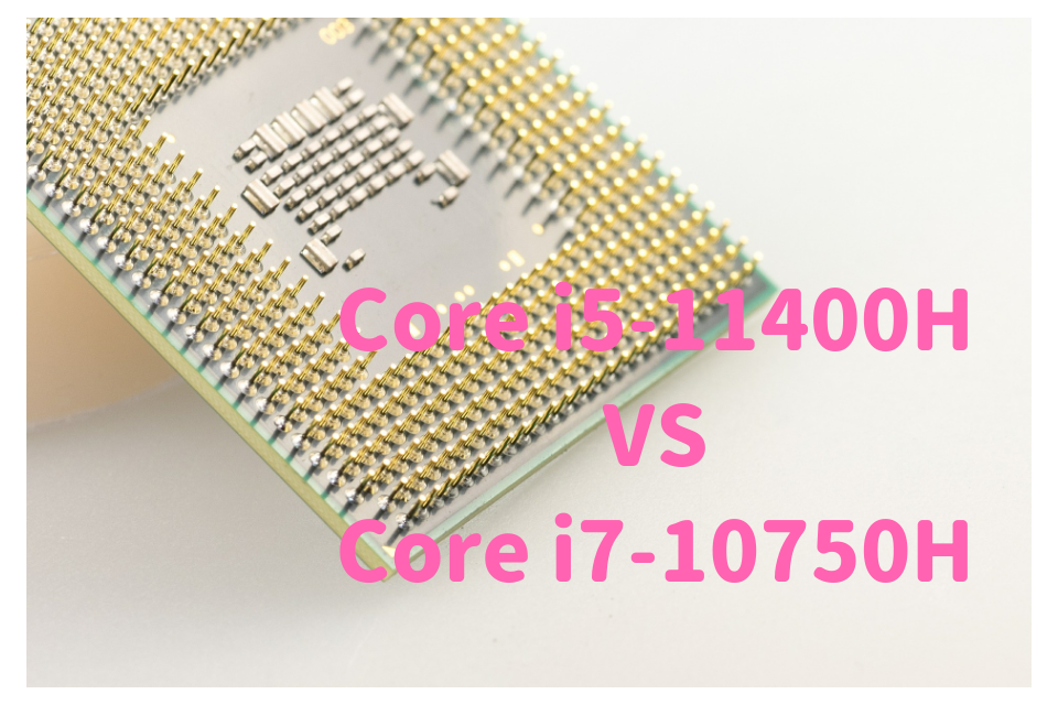 Core i5-11400H,Core i7-10750H,比較,写真編集,RAW現像,おすすめ,どっち,性能,ベンチマーク